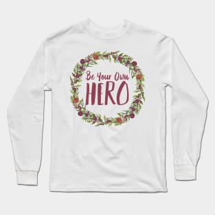 Be Your Own Hero - Floral Long Sleeve T-Shirt